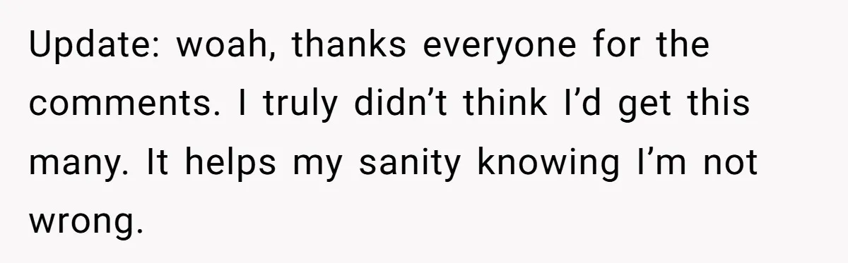 Update: woah, thanks everyone for the comments. I truly didn’t think I’d get this many. It helps my sanity knowing I’m not wrong.