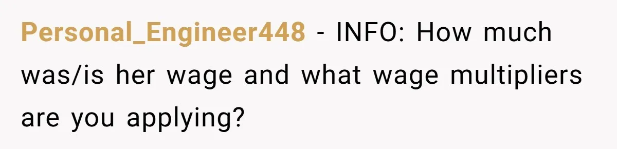 Personal_Engineer448 − INFO: How much was/is her wage and what wage multipliers are you applying?
