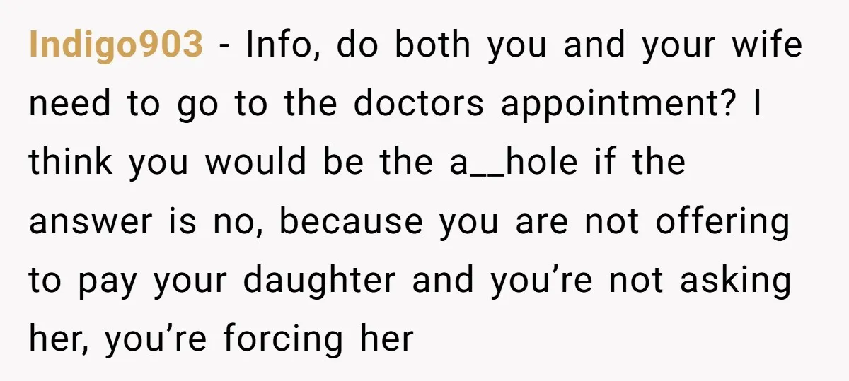 Indigo903 − Info, do both you and your wife need to go to the doctors appointment? I think you would be the a__hole if the answer is no, because you...