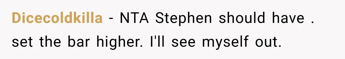 Dicecoldkilla − NTA Stephen should have . set the bar higher. I'll see myself out.