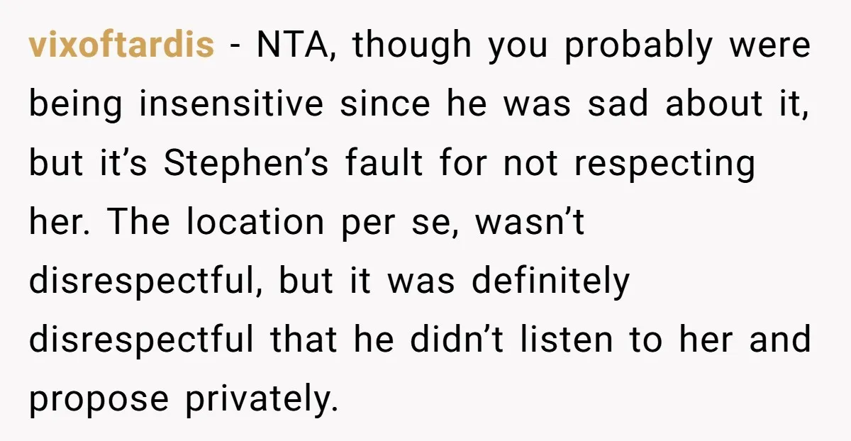 vixoftardis − NTA, though you probably were being insensitive since he was sad about it, but it’s Stephen’s fault for not respecting her. The location per se, wasn’t disrespectful, but...