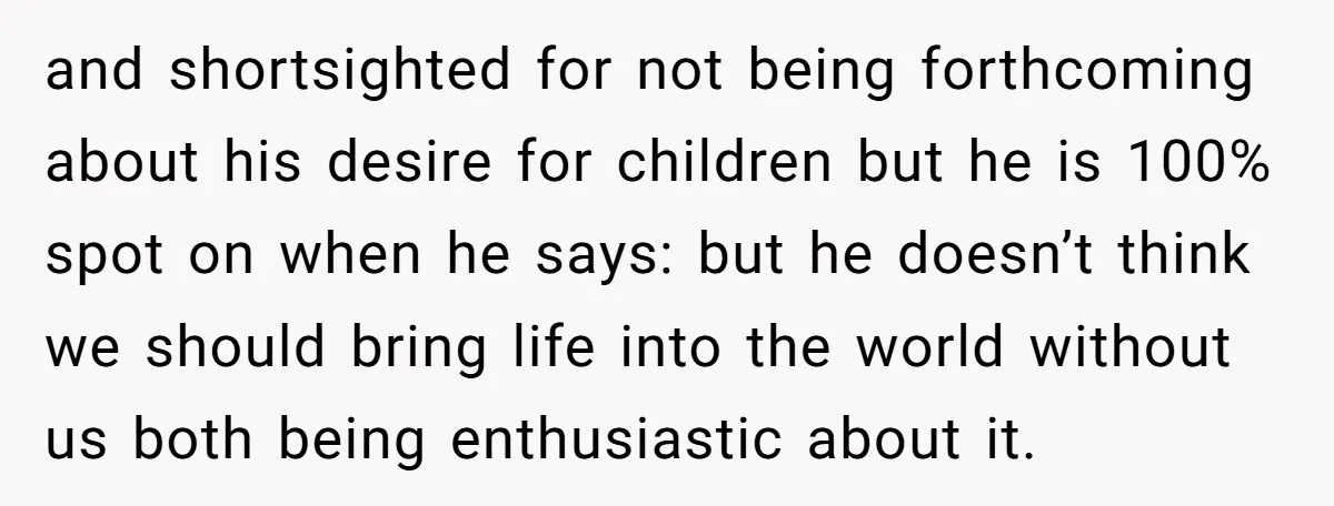 and shortsighted for not being forthcoming about his desire for children but he is 100% spot on when he says: but he doesn’t think we should bring life into the...