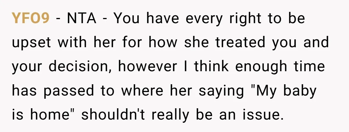 YFO9 - NTA - You have every right to be upset with her for how she treated you and your decision, however I think enough time has passed to where...