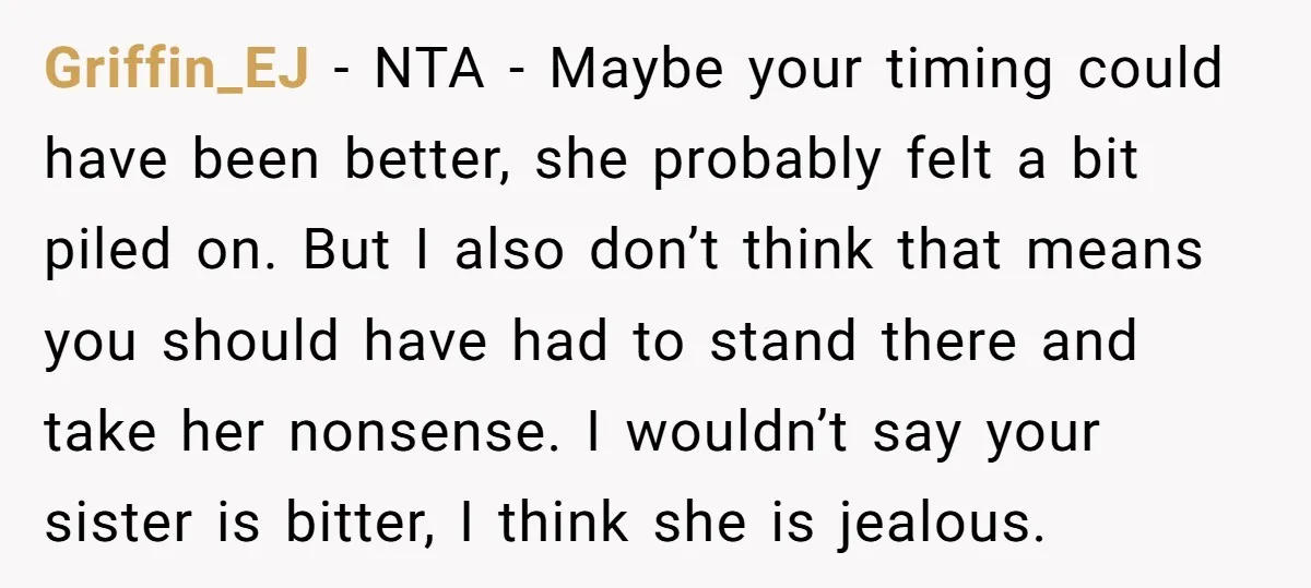 Griffin_EJ − NTA - Maybe your timing could have been better, she probably felt a bit piled on. But I also don’t think that means you should have had to...