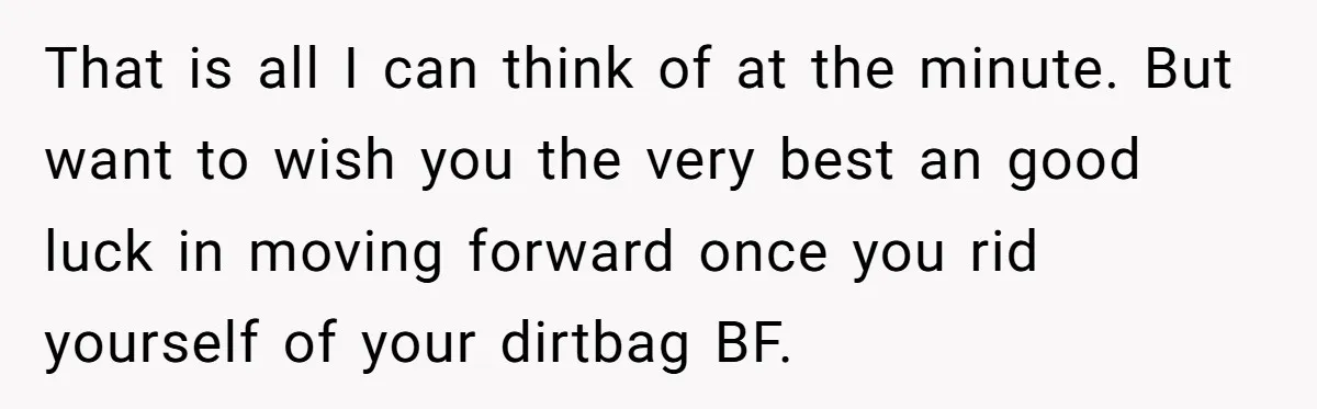 That is all I can think of at the minute. But want to wish you the very best an good luck in moving forward once you rid yourself of your...