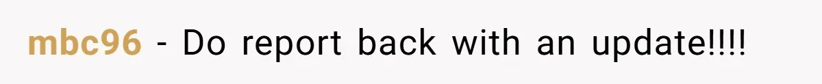 mbc96 − Do report back with an update!!!!