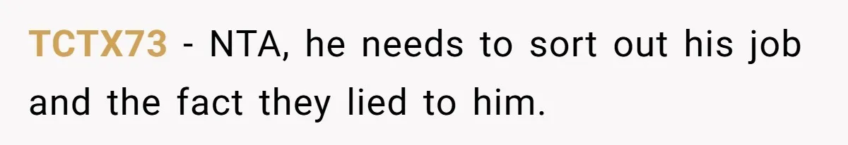 TCTX73 − NTA, he needs to sort out his job and the fact they lied to him.