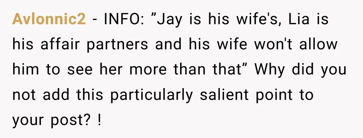 Avlonnic2 - INFO: ”Jay is his wife's, Lia is his affair partners and his wife won't allow him to see her more than that” Why did you not add this...