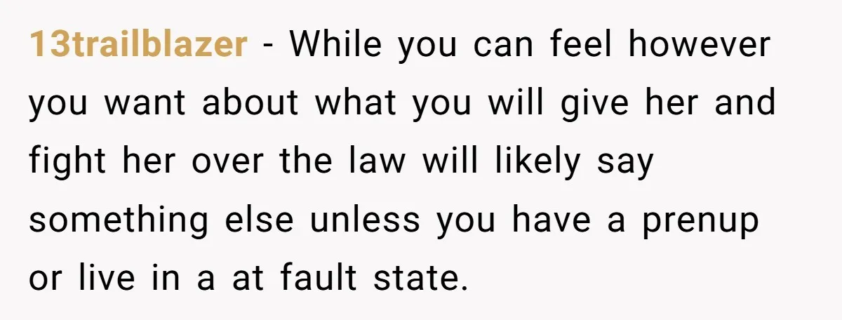13trailblazer − While you can feel however you want about what you will give her and fight her over the law will likely say something else unless you have a...