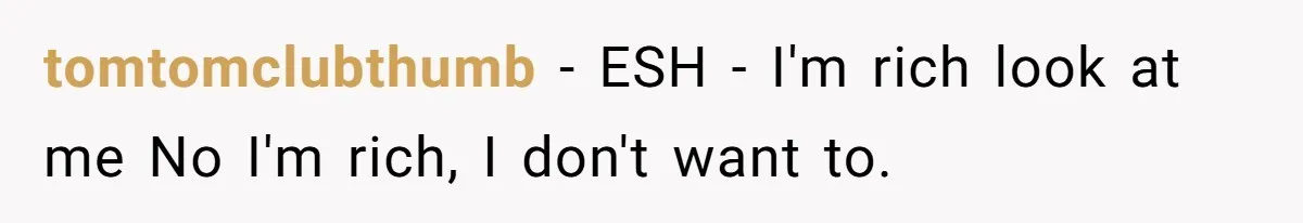 tomtomclubthumb - ESH - I'm rich look at me No I'm rich, I don't want to.