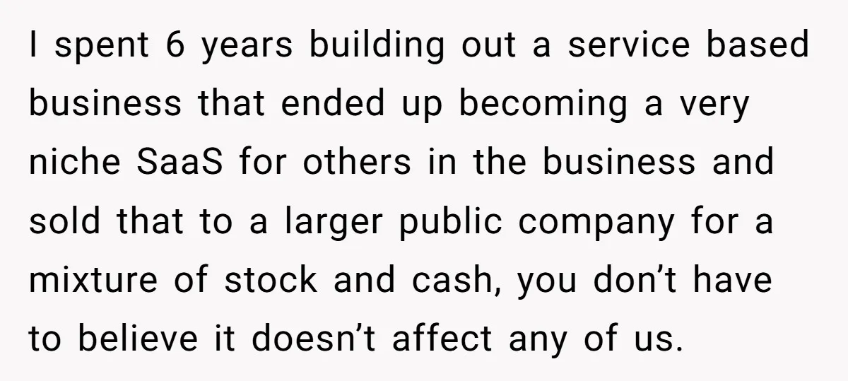 I spent 6 years building out a service based business that ended up becoming a very niche SaaS for others in the business and sold that to a larger public...