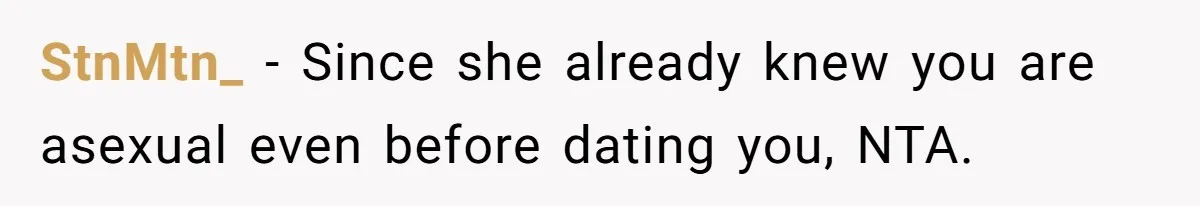 StnMtn_ − Since she already knew you are asexual even before dating you, NTA.