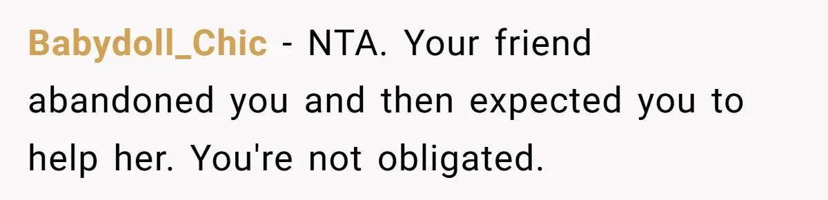 Babydoll_Chic − NTA. Your friend abandoned you and then expected you to help her. You're not obligated.