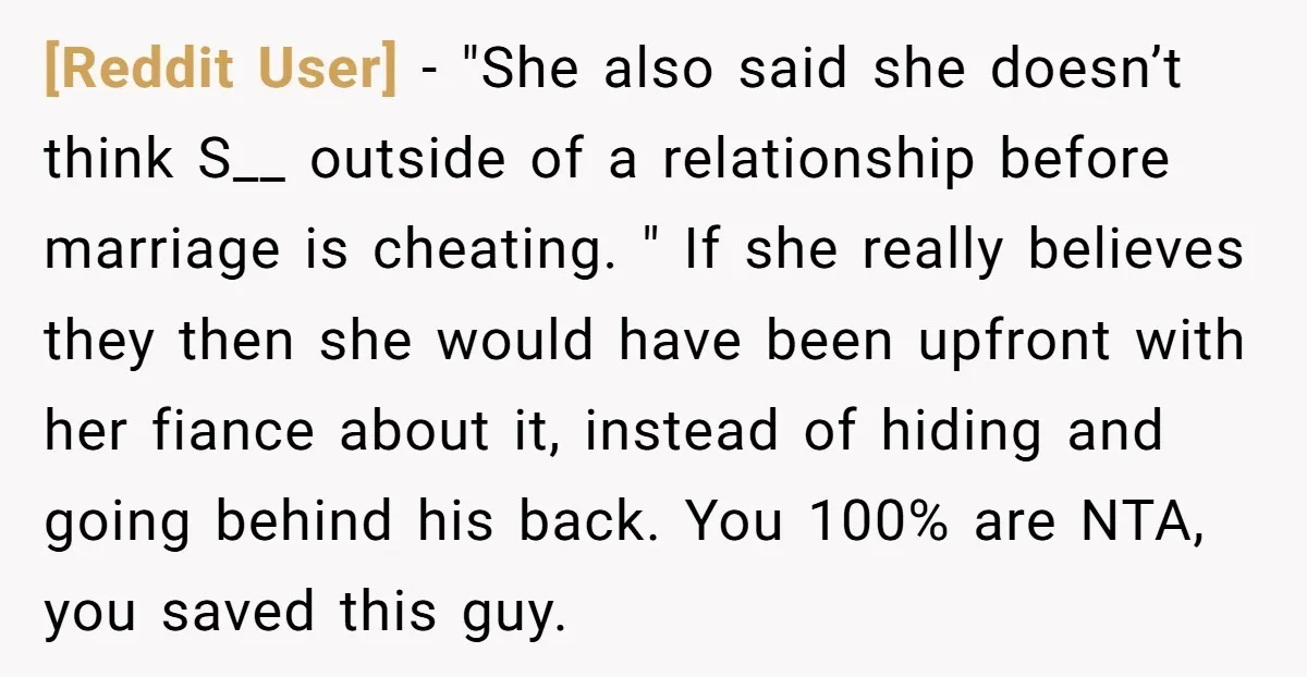 [Reddit User] - "She also said she doesn’t think S__ outside of a relationship before marriage is cheating. " If she really believes they then she would have been upfront...