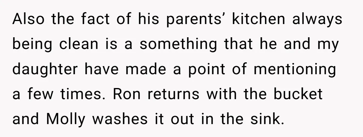 Also the fact of his parents’ kitchen always being clean is a something that he and my daughter have made a point of mentioning a few times. Ron returns with...