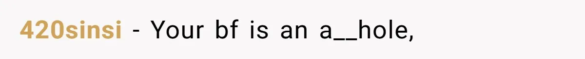 420sinsi − Your bf is an a__hole,