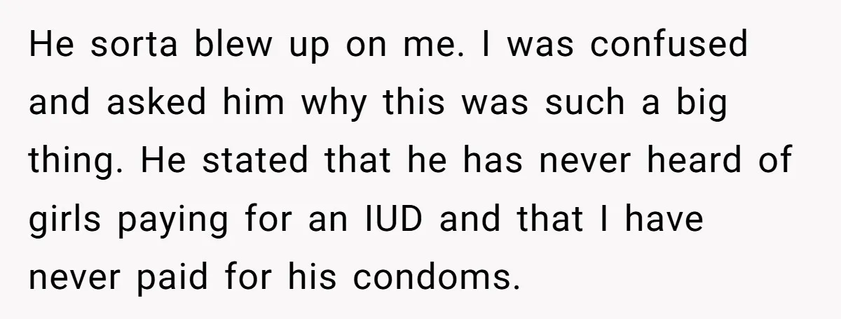 He sorta blew up on me. I was confused and asked him why this was such a big thing. He stated that he has never heard of girls paying for...