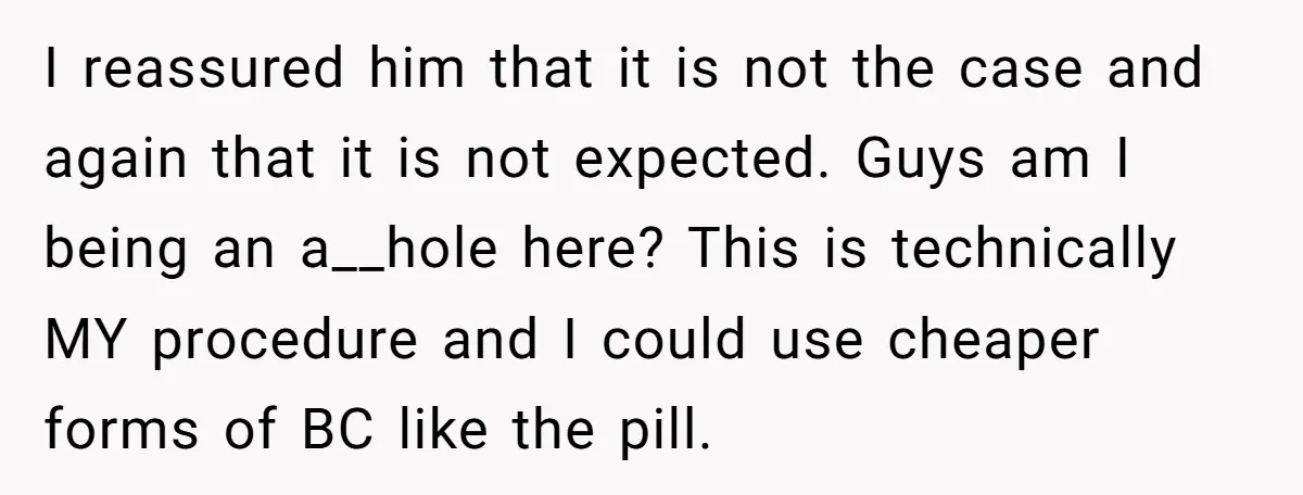 I reassured him that it is not the case and again that it is not expected. Guys am I being an a__hole here? This is technically MY procedure and I...