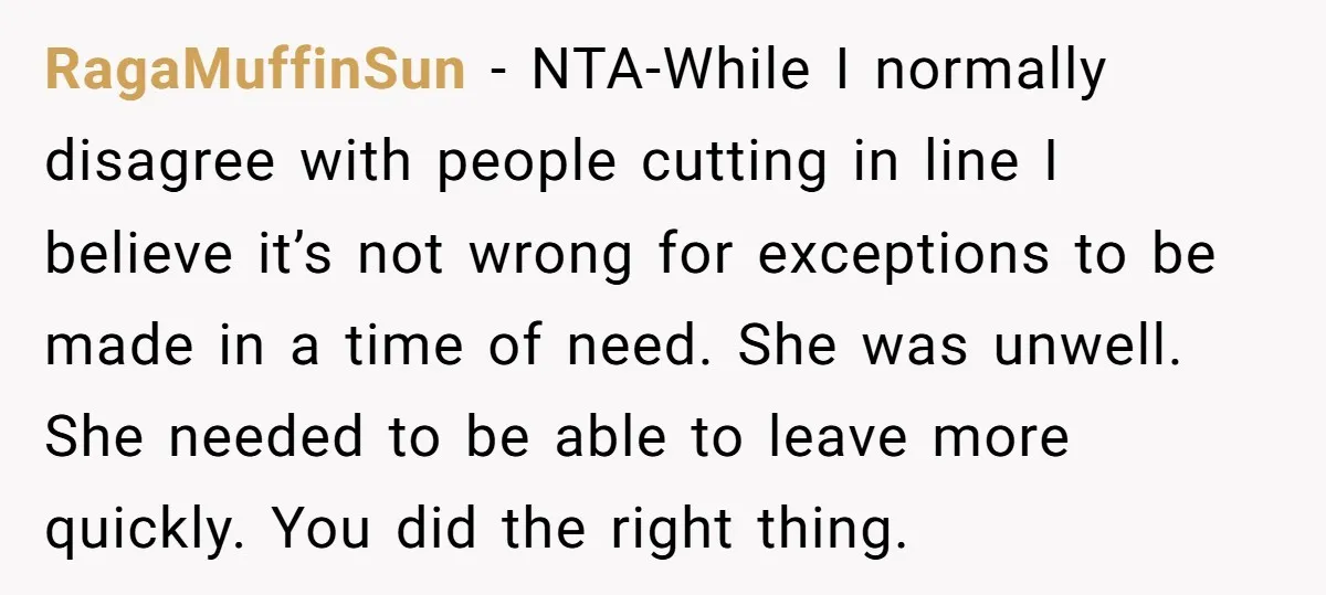 RagaMuffinSun − NTA-While I normally disagree with people cutting in line I believe it’s not wrong for exceptions to be made in a time of need. She was unwell. She...