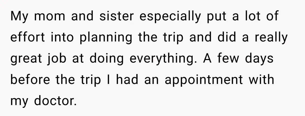 My mom and sister especially put a lot of effort into planning the trip and did a really great job at doing everything. A few days before the trip I...