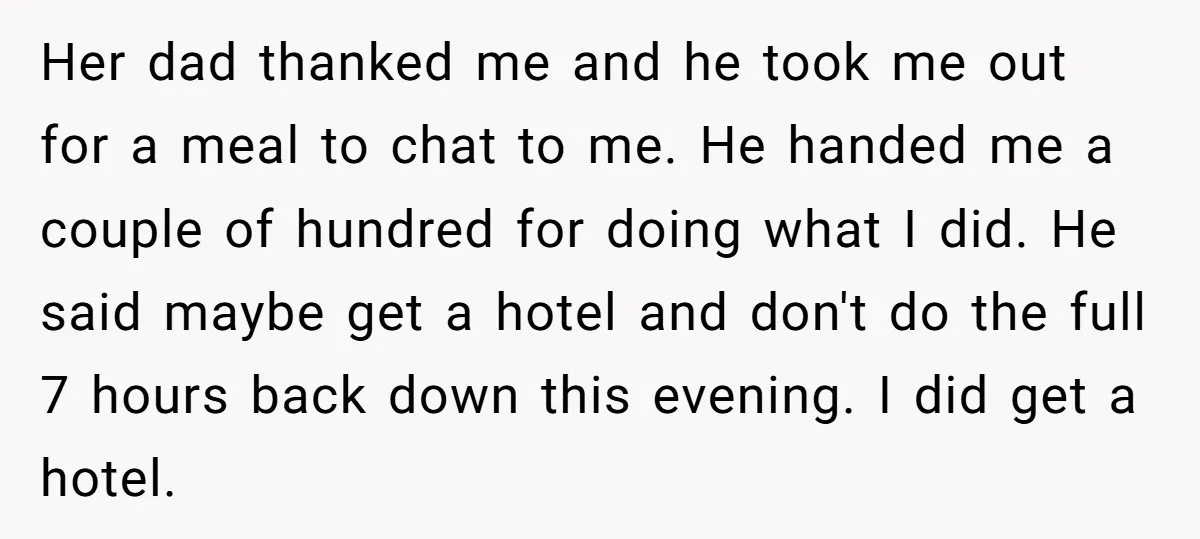 Her dad thanked me and he took me out for a meal to chat to me. He handed me a couple of hundred for doing what I did. He said...