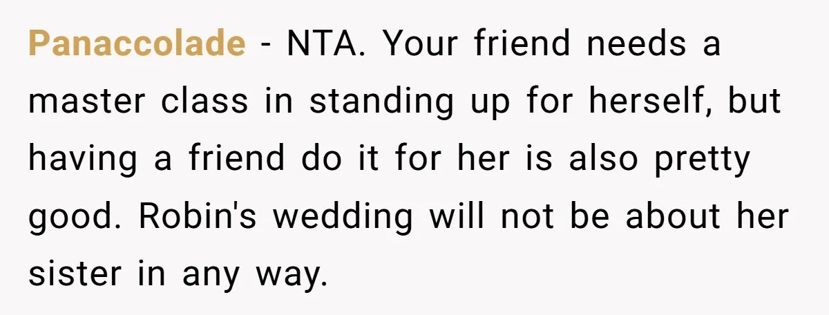Panaccolade − NTA. Your friend needs a master class in standing up for herself, but having a friend do it for her is also pretty good. Robin's wedding will not...