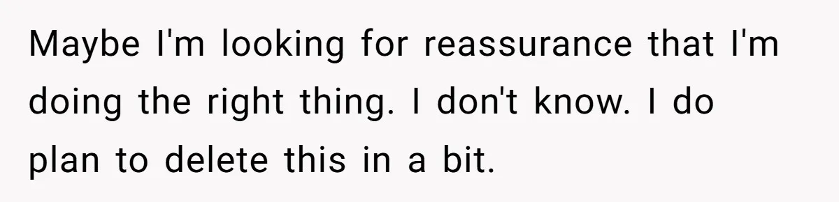 Maybe I'm looking for reassurance that I'm doing the right thing. I don't know. I do plan to delete this in a bit.
