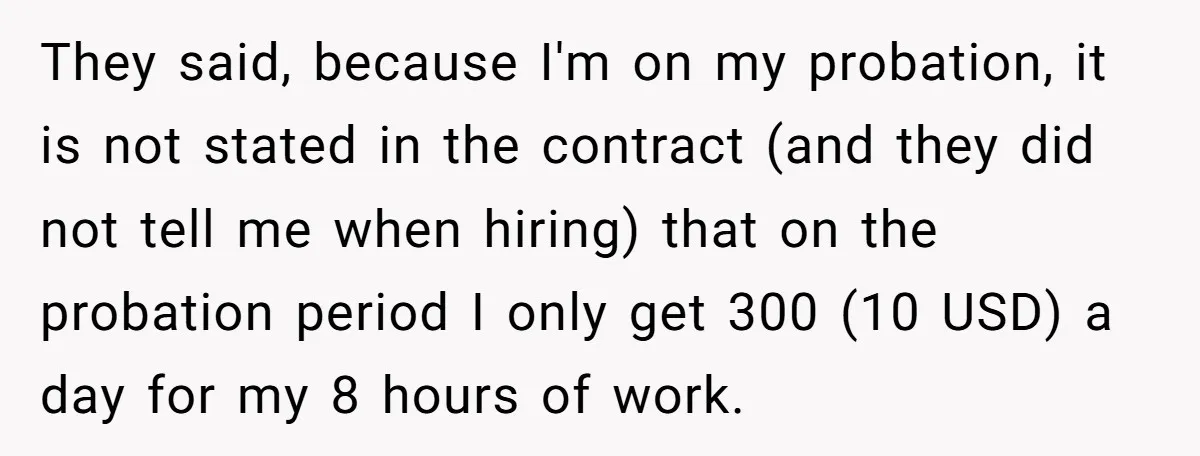 They said, because I'm on my probation, it is not stated in the contract (and they did not tell me when hiring) that on the probation period I only get...