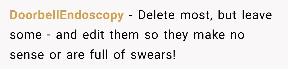 DoorbellEndoscopy − Delete most, but leave some - and edit them so they make no sense or are full of swears!