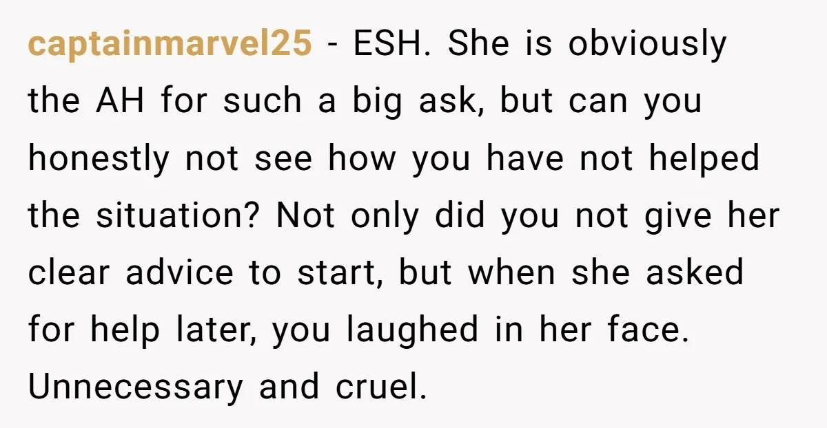 captainmarvel25 − ESH. She is obviously the AH for such a big ask, but can you honestly not see how you have not helped the situation? Not only did you...