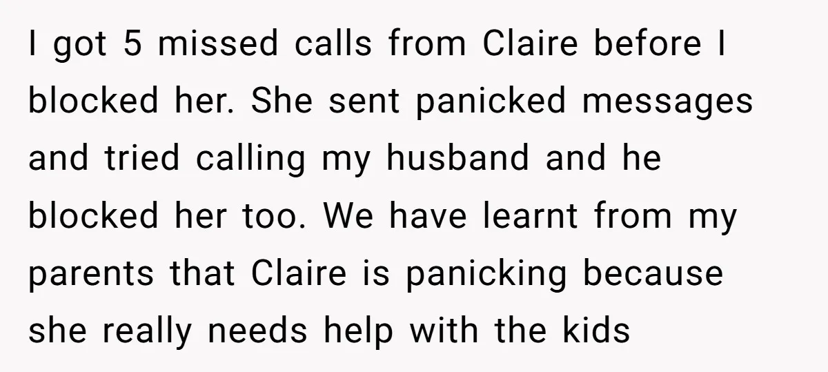I got 5 missed calls from Claire before I blocked her. She sent panicked messages and tried calling my husband and he blocked her too. We have learnt from my...