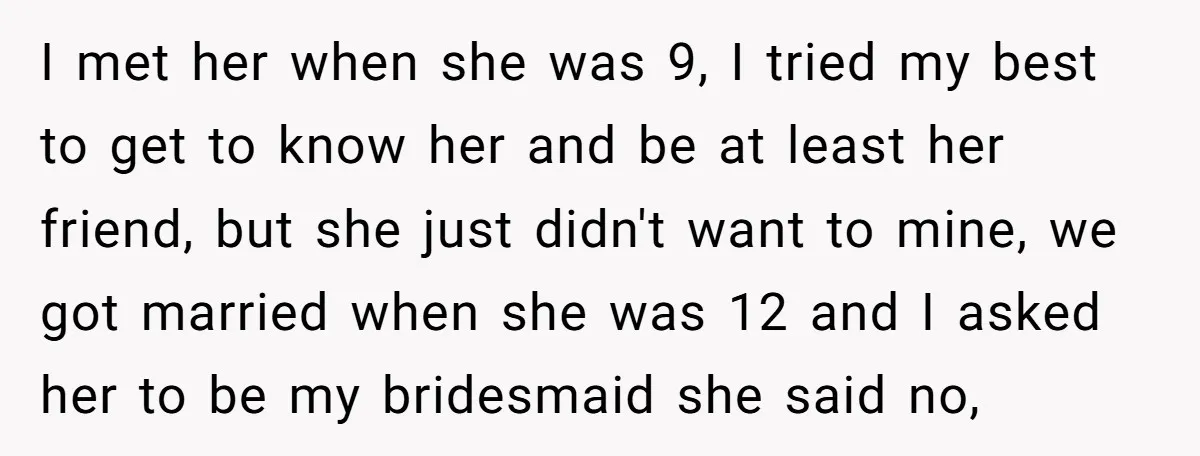 I met her when she was 9, I tried my best to get to know her and be at least her friend, but she just didn't want to mine, we...