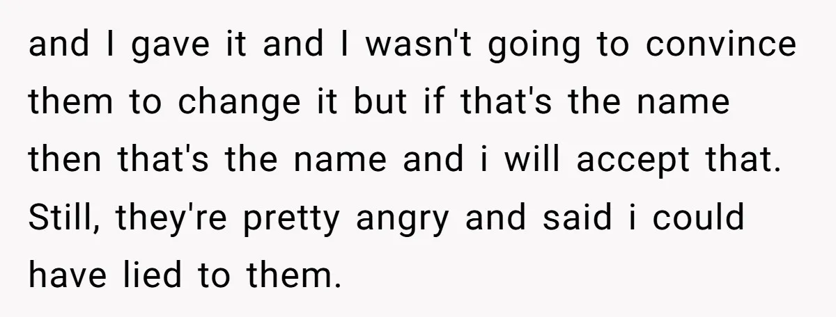 and I gave it and I wasn't going to convince them to change it but if that's the name then that's the name and i will accept that. Still, they're...
