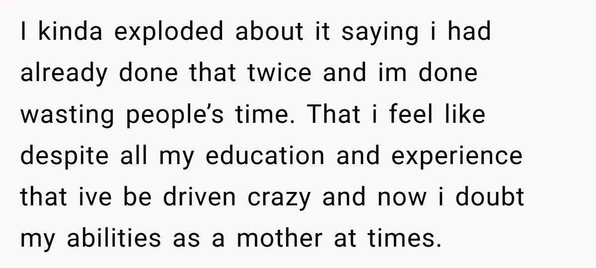 I kinda exploded about it saying i had already done that twice and im done wasting people’s time. That i feel like despite all my education and experience that ive...