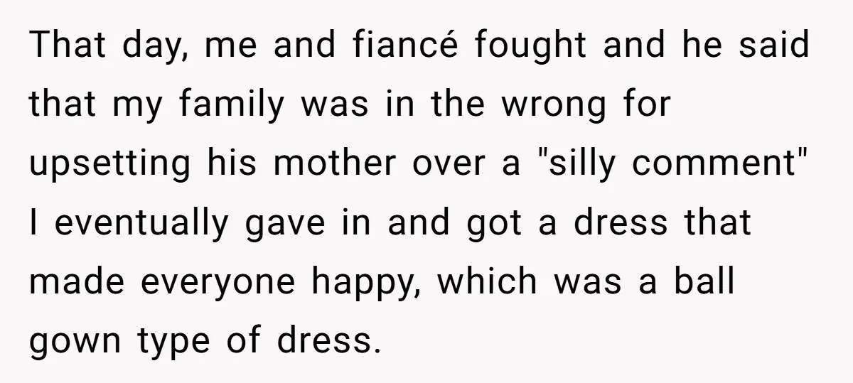 That day, me and fiancé fought and he said that my family was in the wrong for upsetting his mother over a "silly comment" I eventually gave in and got...