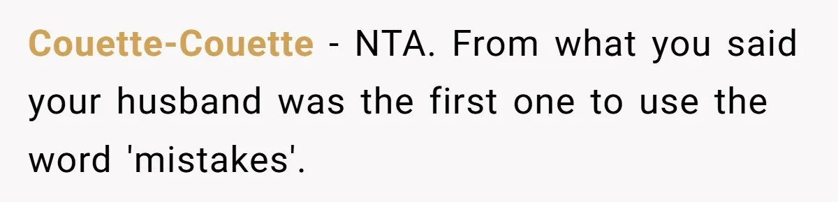Couette-Couette − NTA. From what you said your husband was the first one to use the word 'mistakes'.