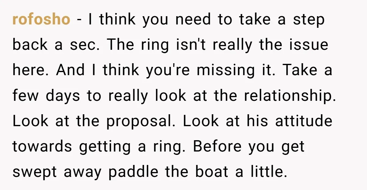 rofosho − I think you need to take a step back a sec. The ring isn't really the issue here. And I think you're missing it. Take a few days...