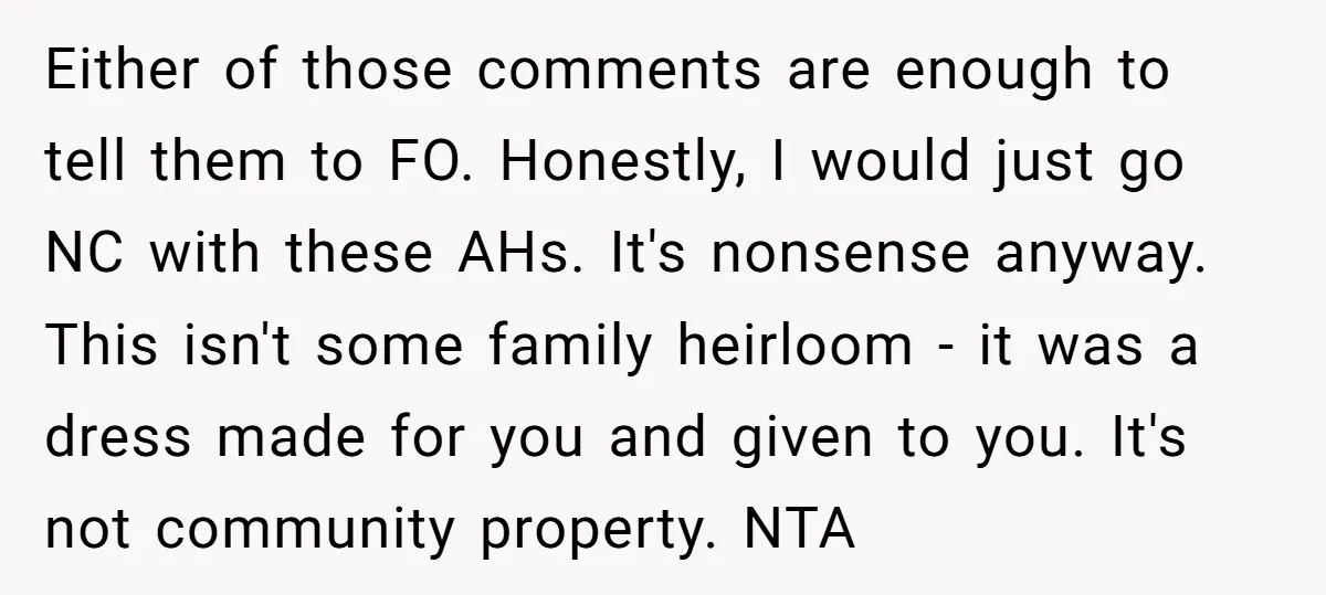 Either of those comments are enough to tell them to FO. Honestly, I would just go NC with these AHs. It's nonsense anyway. This isn't some family heirloom - it...