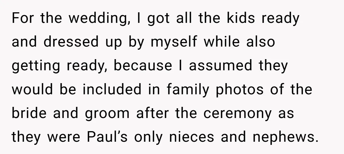 For the wedding, I got all the kids ready and dressed up by myself while also getting ready, because I assumed they would be included in family photos of the...