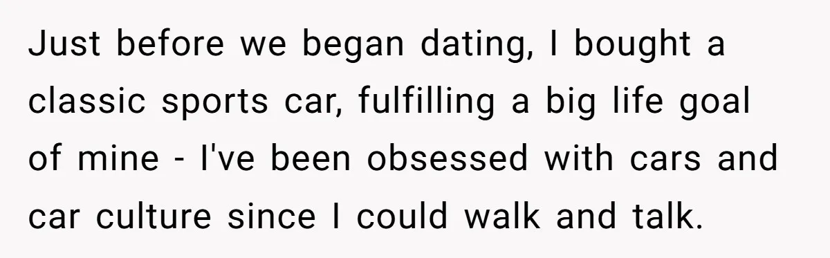 Just before we began dating, I bought a classic sports car, fulfilling a big life goal of mine - I've been obsessed with cars and car culture since I could...