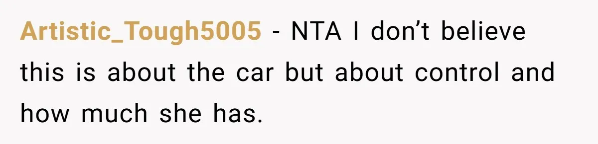 Artistic_Tough5005 − NTA I don’t believe this is about the car but about control and how much she has.
