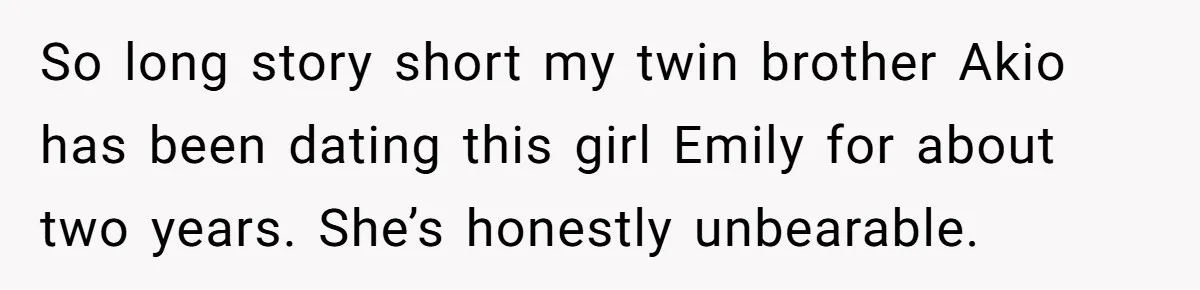So long story short my twin brother Akio has been dating this girl Emily for about two years. She’s honestly unbearable.