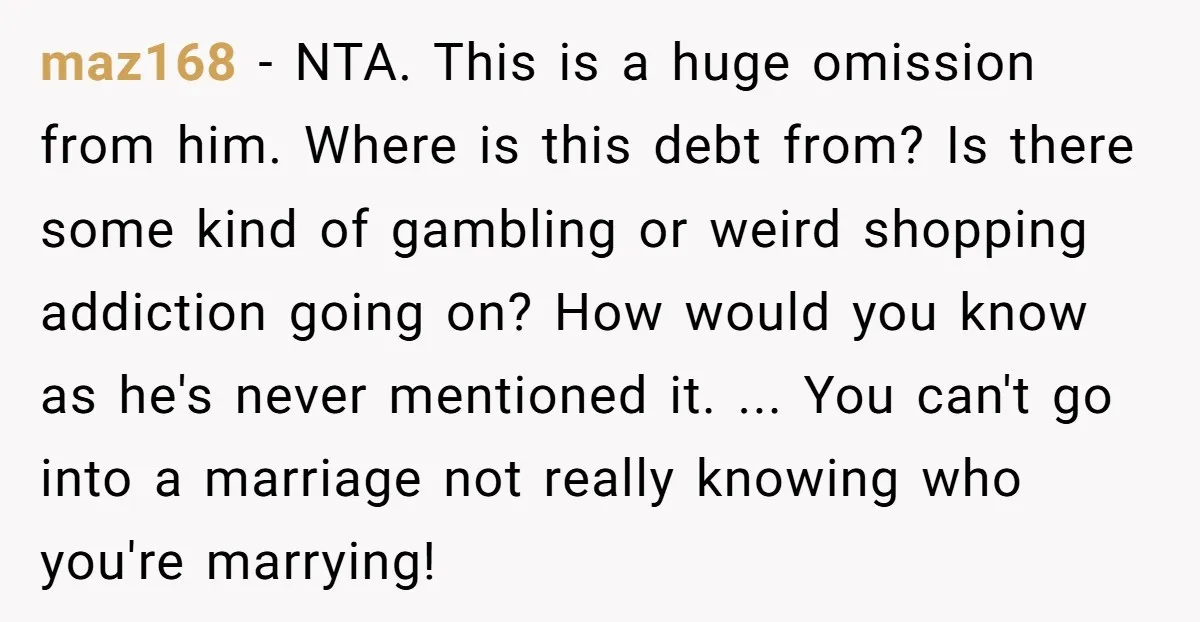 maz168 − NTA. This is a huge omission from him. Where is this debt from? Is there some kind of gambling or weird shopping addiction going on? How would you...