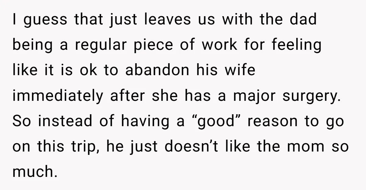 I guess that just leaves us with the dad being a regular piece of work for feeling like it is ok to abandon his wife immediately after she has a...