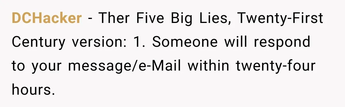 DCHacker - Ther Five Big Lies, Twenty-First Century version: 1. Someone will respond to your message/e-Mail within twenty-four hours.