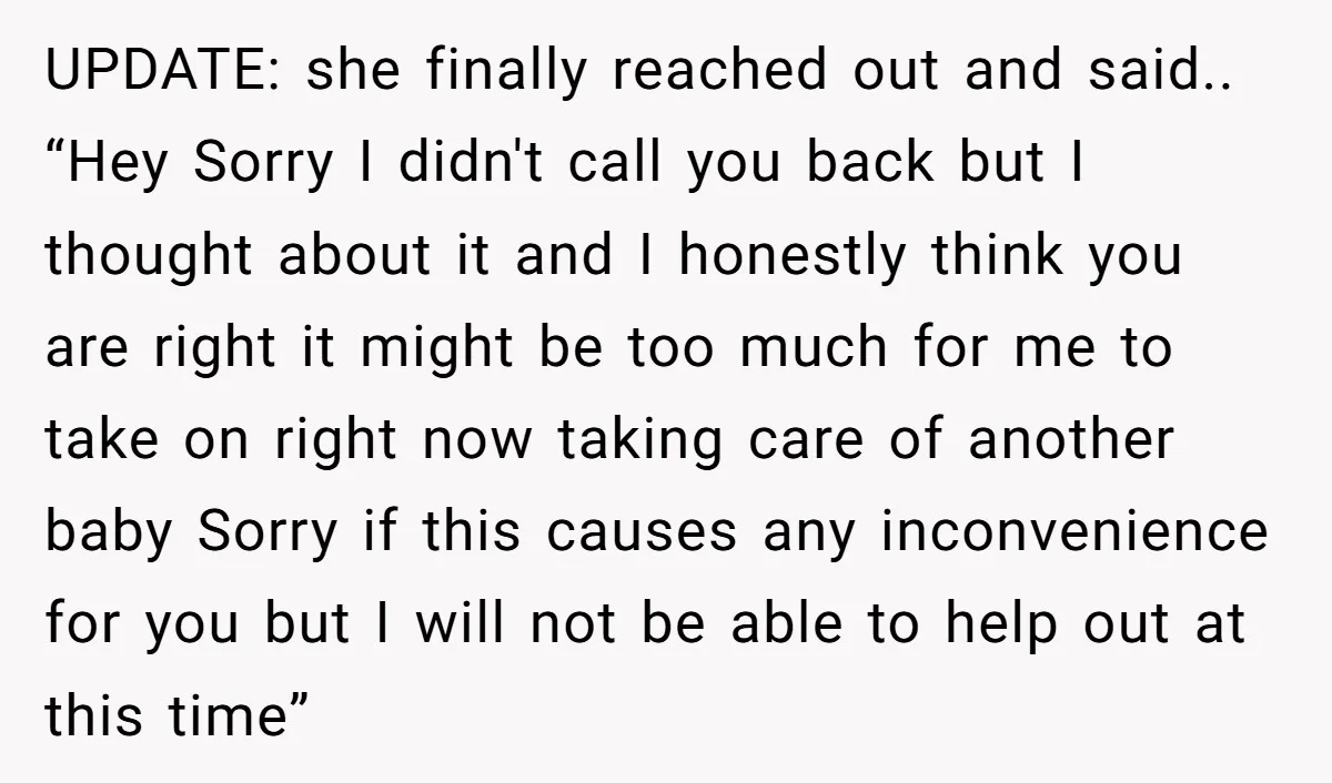 UPDATE: she finally reached out and said.. “Hey Sorry I didn't call you back but I thought about it and I honestly think you are right it might be too...