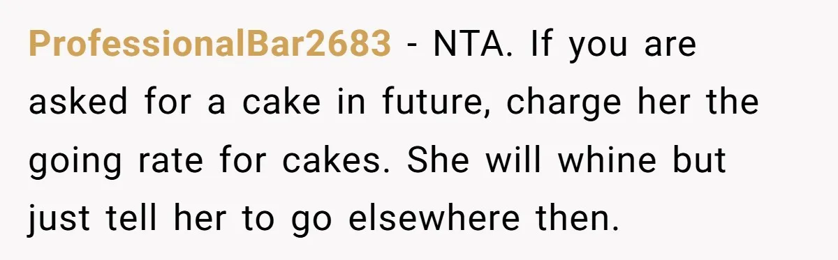 ProfessionalBar2683 − NTA. If you are asked for a cake in future, charge her the going rate for cakes. She will whine but just tell her to go elsewhere then.