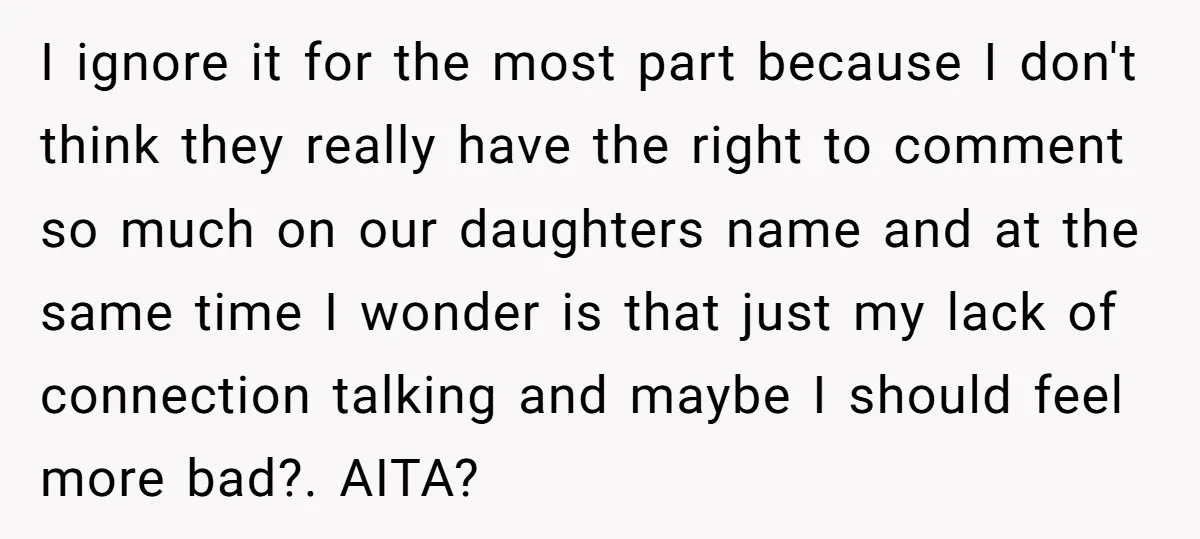I ignore it for the most part because I don't think they really have the right to comment so much on our daughters name and at the same time I...