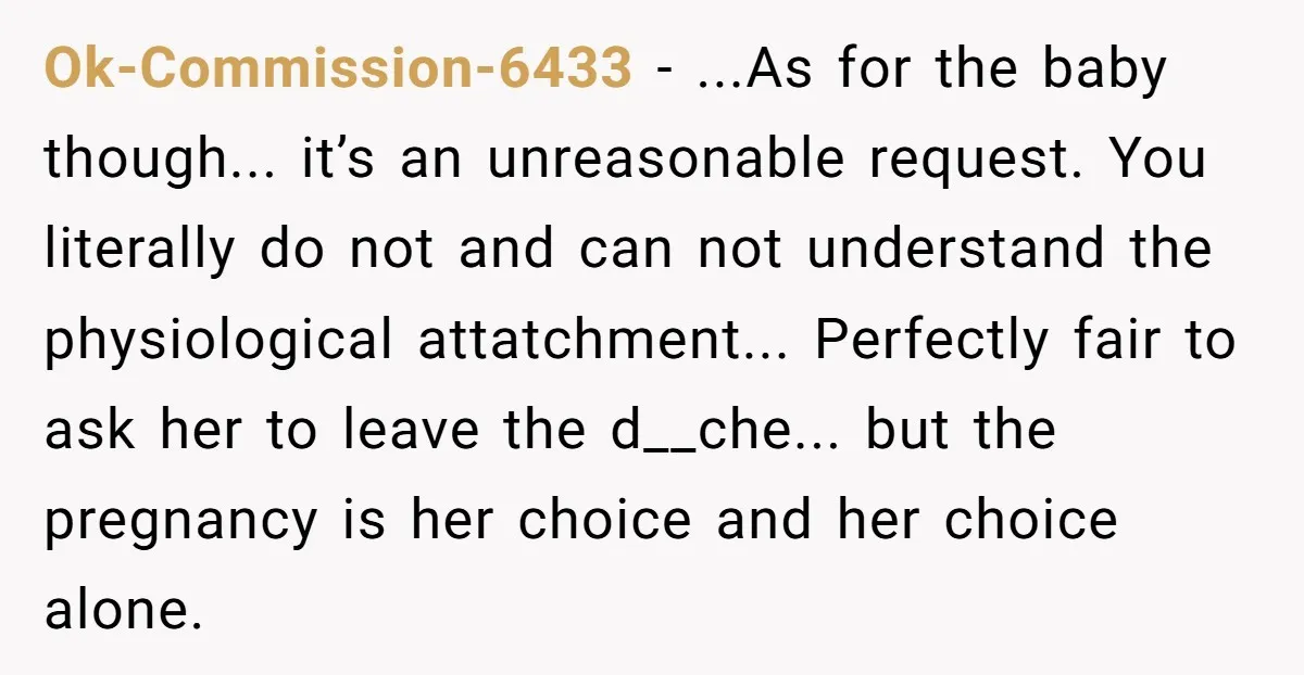Ok-Commission-6433 - ...As for the baby though... it’s an unreasonable request. You literally do not and can not understand the physiological attatchment... Perfectly fair to ask her to leave the...