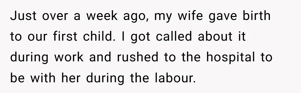 Just over a week ago, my wife gave birth to our first child. I got called about it during work and rushed to the hospital to be with her during...